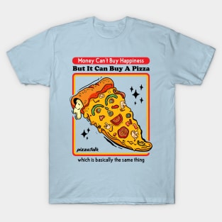 Money Can Buy A Pizza-Happiness T-Shirt